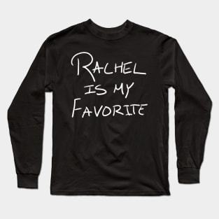 Rachel Is My Favorite Long Sleeve T-Shirt